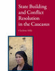 State Building and Conflict Resolution in the Caucasus (Eurasian Studies Library, 1)