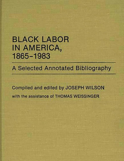 Black Labor in America, 1865-1983: A Selected Annotated Bibliography