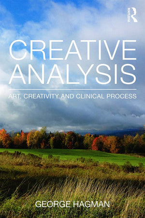 Creative Analysis: Art, creativity and clinical process (Psychoanalytic Inquiry Book Series)