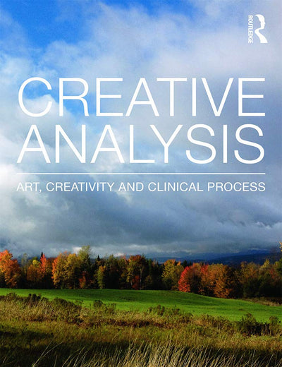 Creative Analysis: Art, creativity and clinical process (Psychoanalytic Inquiry Book Series)
