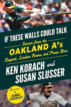 If These Walls Could Talk: Oakland A's: Stories from the Oakland A's Dugout, Locker Room, and Press Box