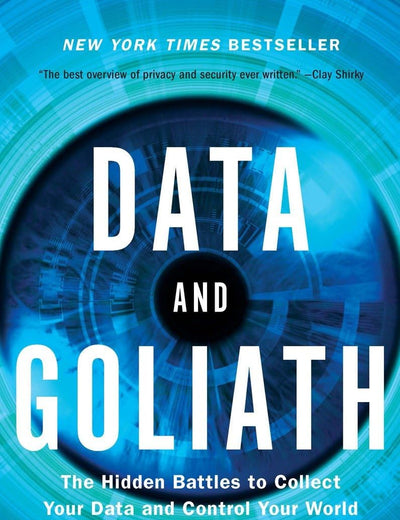 Data and Goliath: The Hidden Battles to Collect Your Data and Control Your World