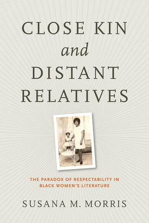 Close Kin and Distant Relatives: The Paradox of Respectability in Black Women's Literature