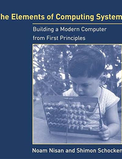 The Elements of Computing Systems: Building a Modern Computer from First Principles