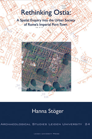 Rethinking Ostia: A Spatial Enquiry into the Urban Society of Rome's Imperial Port-Town (Archaeological Studies Leiden University Press)