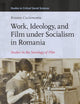 Work, Ideology, and Film under Socialism in Romania: Studies in the Sociology of Film (Studies in Critical Social Sciences, 289)