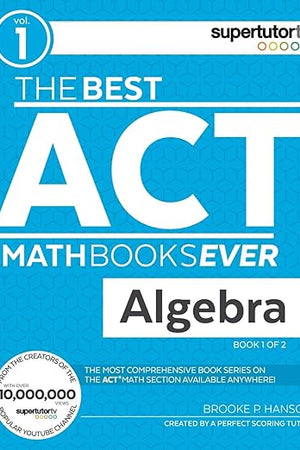 The Best ACT Math Books Ever, Book 1: Algebra