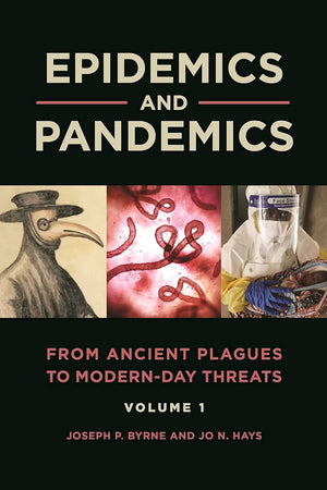 Epidemics and Pandemics: From Ancient Plagues to Modern-Day Threats [2 volumes]