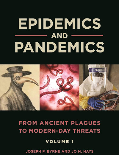 Epidemics and Pandemics: From Ancient Plagues to Modern-Day Threats [2 volumes]