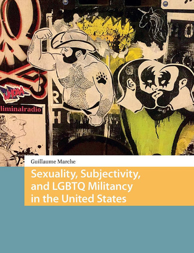 Sexuality, Subjectivity, and LGBTQ Militancy in the United States (Protest and Social Movements)
