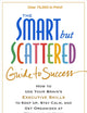 The Smart but Scattered Guide to Success: How to Use Your Brain's Executive Skills to Keep Up, Stay Calm, and Get Organized at Work and at Home