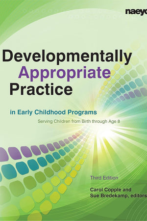 Developmentally Appropriate Practice in Early Childhood Programs Serving Children from Birth Through Age 8
