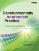 Developmentally Appropriate Practice in Early Childhood Programs Serving Children from Birth Through Age 8