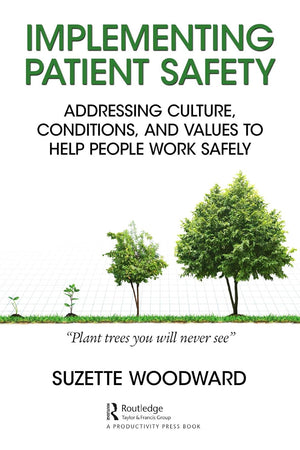 Implementing Patient Safety: Addressing Culture, Conditions and Values to Help People Work Safely