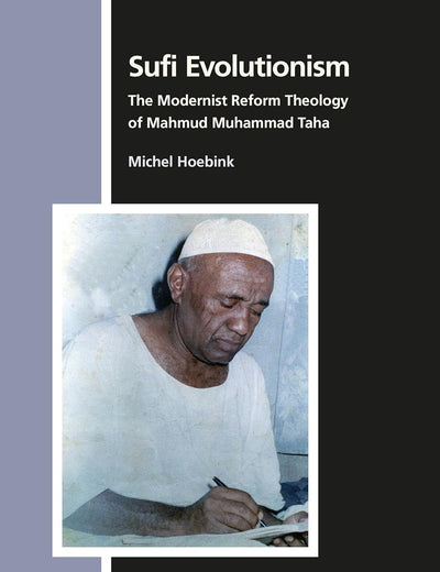 Sufi Evolutionism: The Modernist Reform Theology of Mahmud Muhammad Taha (Numen Book Series, 183)