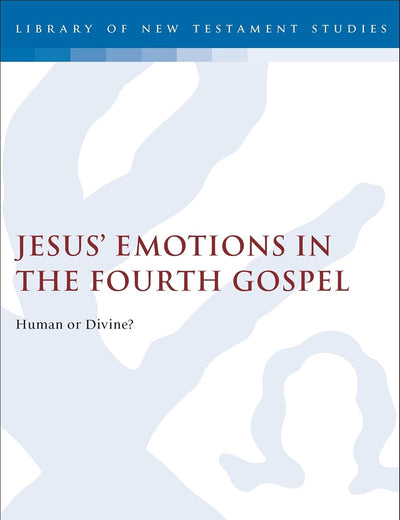 Jesus' Emotions in the Fourth Gospel (The Library of New Testament Studies)