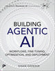 Building Agentic AI: Workflows, Fine-Tuning, Optimization, and Deployment (Pearson AI Signature Series)