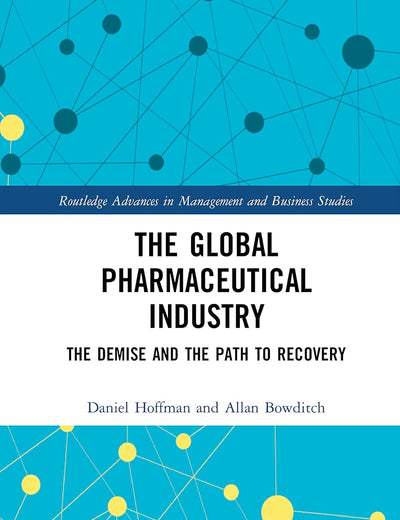 The Global Pharmaceutical Industry (Routledge Advances in Management and Business Studies)