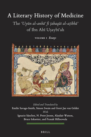 A Literary History of Medicine - The ʿUyūn al-anbāʾ fī ṭabaqāt al-aṭibbāʾ of Ibn Abī Uṣaybiʿah (5 Volumes): Volume I: Essays / Volume 2-1: Arabic ... Section 1 The Near and Middle East, 134)