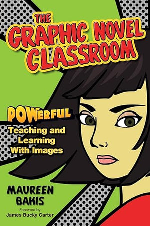 The Graphic Novel Classroom: POWerful Teaching and Learning With Images