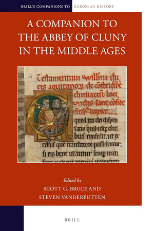 A Companion to the Abbey of Cluny in the Middle Ages (Brill's Companions to European History, 27)
