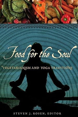 Food for the Soul: Vegetarianism and Yoga Traditions