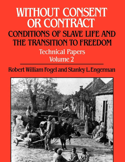 Without Consent or Contract: Conditions of Slave Life and the Transition to Freedom, Technical Papers, Vol. II