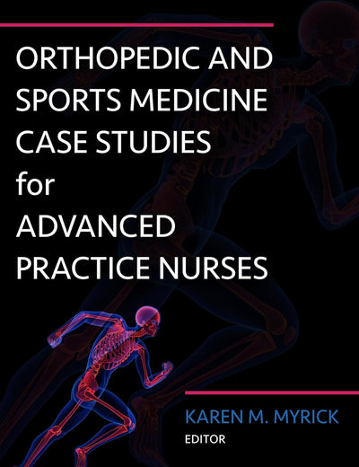 Orthopedic and Sports Medicine Case Studies for Advanced Practice Nurses