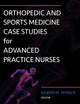 Orthopedic and Sports Medicine Case Studies for Advanced Practice Nurses