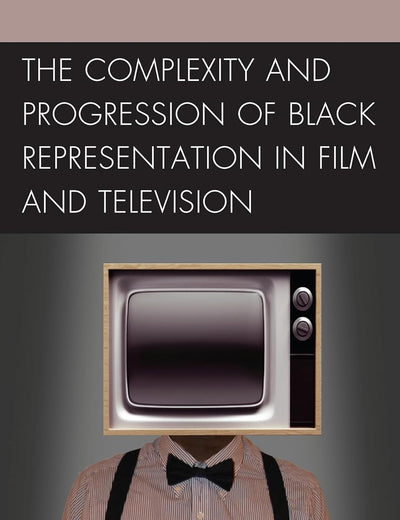 The Complexity and Progression of Black Representation in Film and Television