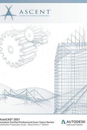 AutoCAD 2021: Autodesk Certified Professional Exam Topics Review (Mixed Units): Autodesk Authorized Publisher