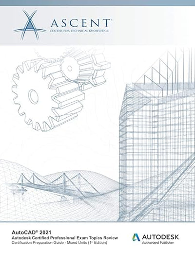 AutoCAD 2021: Autodesk Certified Professional Exam Topics Review (Mixed Units): Autodesk Authorized Publisher