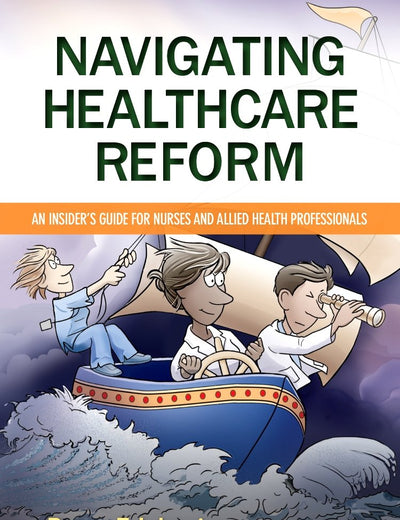 Navigating Healthcare Reform: An Insider's Guide for Nurses and Allied Health Professionals