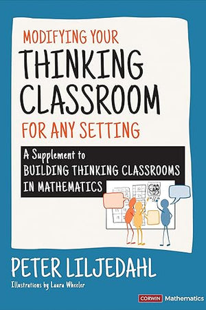 Modifying Your Thinking Classroom for Different Settings: A Supplement to Building Thinking Classrooms in Mathematics (Corwin Mathematics Series)