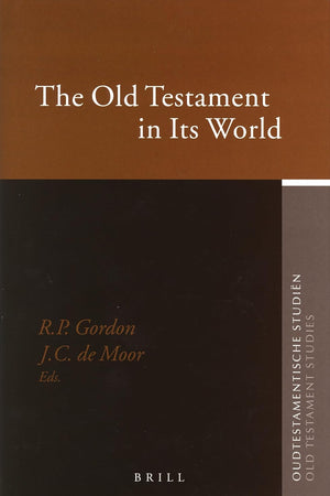 The Old Testament in Its World: Papers Read at the Winter Meeting, January 2003 - The Society for Old Testament Study and at the Joint Meeting, July ... Studiën, Old Testament Studies, 52)