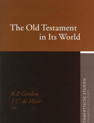 The Old Testament in Its World: Papers Read at the Winter Meeting, January 2003 - The Society for Old Testament Study and at the Joint Meeting, July ... Studiën, Old Testament Studies, 52)