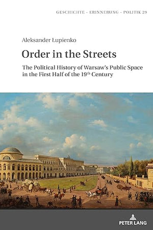 Order in the Streets (Geschichte – Erinnerung – Politik. Studies in History, Memory and Politics)
