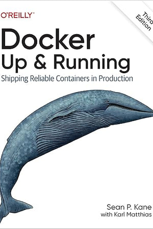 Docker: Up & Running: Shipping Reliable Containers in Production