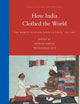 How India Clothed the World: The World of South Asian Textiles, 1500-1850 (Global Economic History Series, 4)