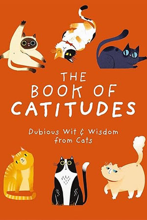 The Book of Catitudes: Dubious Wit and Wisdom from Cats