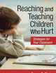 Reaching and Teaching Children Who Hurt: Strategies for Your Classroom