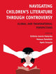 Navigating Children’s Literature through Controversy: Global and Transnational Perspectives (Textxet: Studies in Comparative Literature, 104)