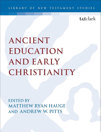 Ancient Education and Early Christianity (The Library of New Testament Studies, 533)