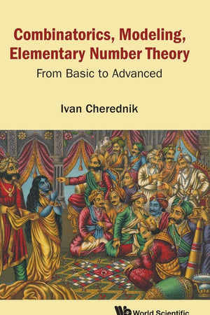 Combinatorics, Modeling, Elementary Number Theory: From Basic To Advanced
