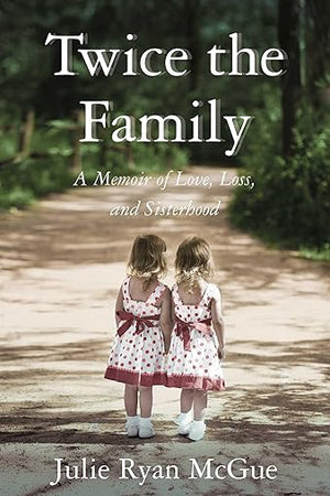 Twice the Family: A Memoir of Love, Loss, and Sisterhood