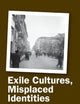 Exile Cultures, Misplaced Identities (Critical Studies, 30)