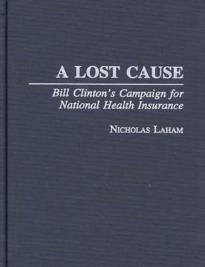 A Lost Cause: Bill Clinton's Campaign for National Health Insurance