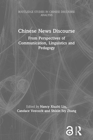 Chinese News Discourse (Routledge Studies in Chinese Discourse Analysis)