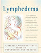 Lymphedema: A Breast Cancer Patient's Guide to Prevention and Healing