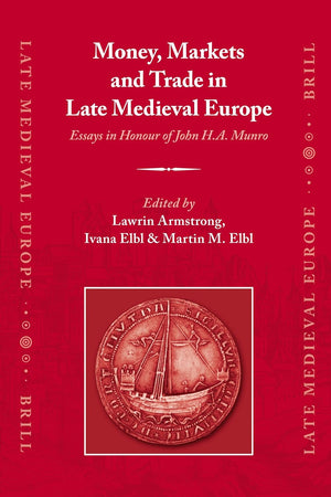 Money, Markets and Trade in Late Medieval Europe: Essays in Honour of John H.A. Munro
